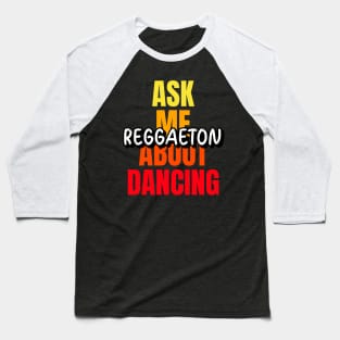 Ask me about dancing reggaeton Baseball T-Shirt